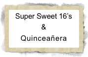Super Sweet 16’s
&
Quinceañera